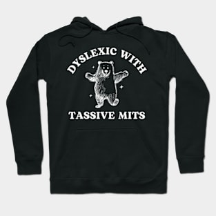 Dyslexic With Tassive Mits Cartoon Bear Hoodie